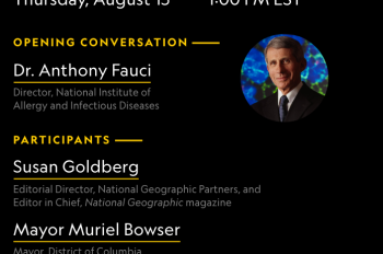 MEDIA ALERT: Exclusive Conversation with Dr. Anthony Fauci, Washington D.C. Mayor Muriel Bowser, ABC News Correspondents and National Geographic Experts