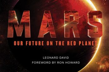 MARS Considers Imminent Human Life on the Red Planet: By award-winning journalist Leonard David, with foreword by Ron Howard