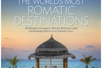 The World’s Most Romantic Destinations: 50 Dreamy Getaways, Private Retreats, and Enchanting Places to Celebrate Love