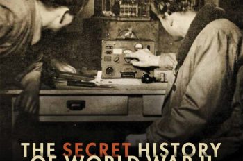 THE SECRET HISTORY OF WORLD WAR II: Spies, Code Breakers, & Covert Operations