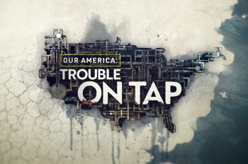ABC OWNED TELEVISION STATIONS HONOR EARTH MONTH WITH NEW DOCUMENTARY SERIES IN PARTNERSHIP WITH ABC NEWS AND NATIONAL GEOGRAPHIC, ‘OUR AMERICA: TROUBLE ON TAP’￼